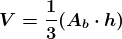 \boldsymbol{V = \frac{1}{3}( A_b\cdot h)}
